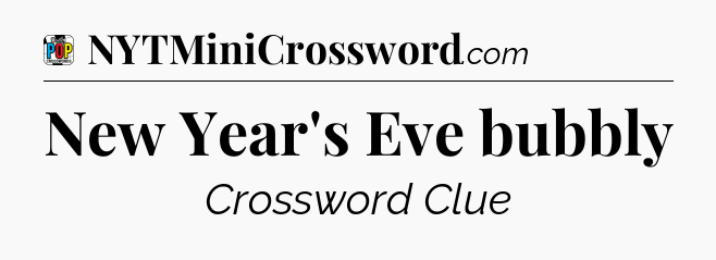 New Year's Eve bubbly Crossword Clue