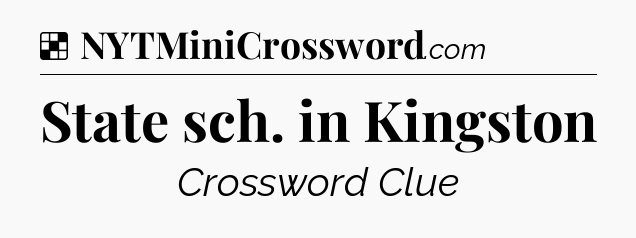 Solution: State sch. in Kingston - NYT Crossword