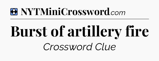Solution: Burst of artillery fire - NYT Mini Crossword