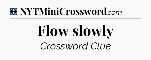 Solution: Flow slowly - NYT Mini Crossword