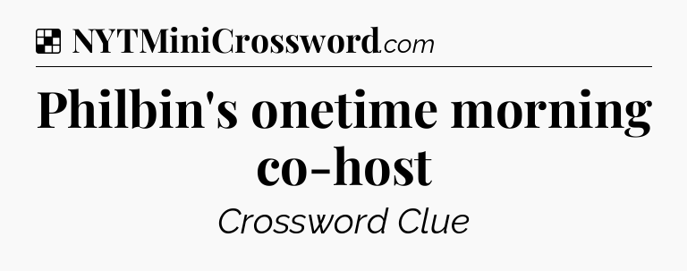 Solution: Philbin's onetime morning co-host - NYT Crossword