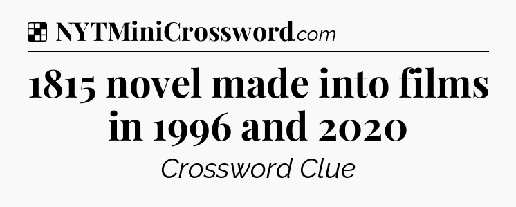 Solution: 1815 novel made into films in 1996 and 2020 - NYT Crossword