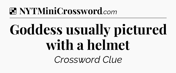 Solution: Goddess usually pictured with a helmet - NYT Crossword