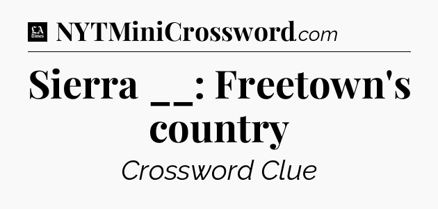 Sierra __: Freetown's country - LA Times Crossword