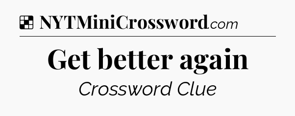 Solution: Get better again - NYT Crossword