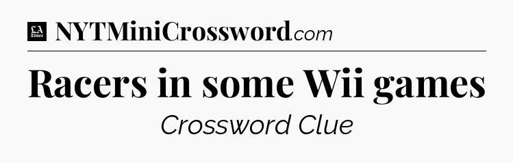 Racers in some Wii games - LA Times Crossword
