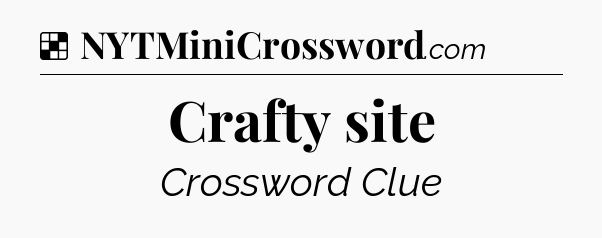 Solution: Crafty site - NYT Crossword