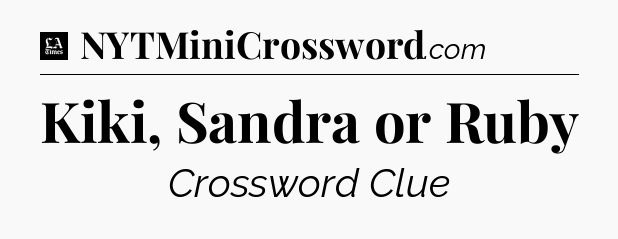 Kiki, Sandra or Ruby - LA Times Crossword