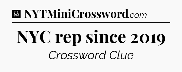 NYC rep since 2019 - LA Times Crossword