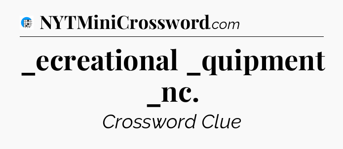 _ecreational _quipment _nc Crossword Clue