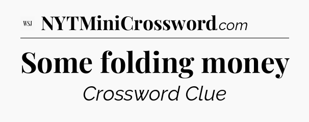 Some folding money - WSJ Crossword