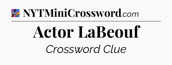 Actor LaBeouf Crossword Clue