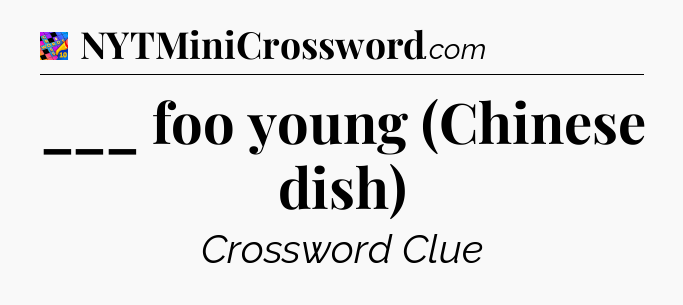 ___ foo young (Chinese dish) Crossword Clue