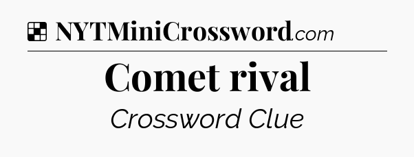 Solution: Comet rival - NYT Crossword