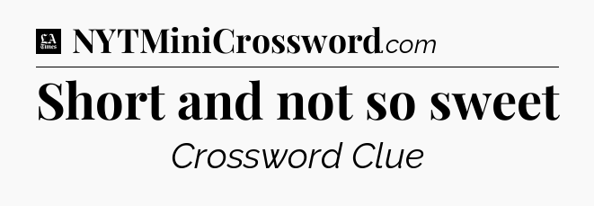 Short and not so sweet - LA Times Crossword