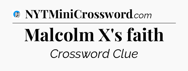 Malcolm X's faith Crossword Clue