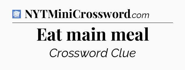 Eat main meal Puzzle Page Crossword Clue