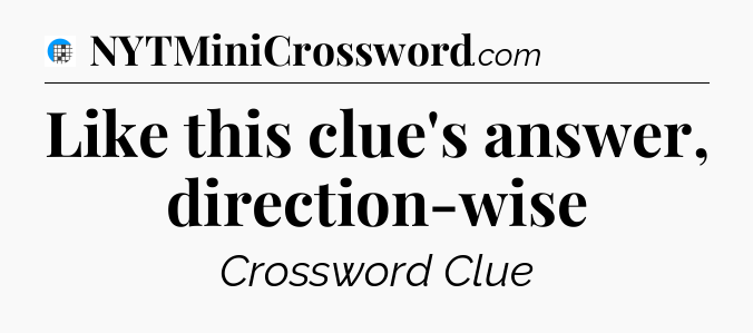 Like this clue's answer, direction-wise Crossword Clue