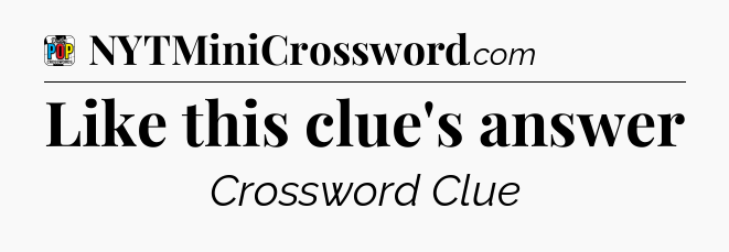 Like this clue's answer Crossword Clue