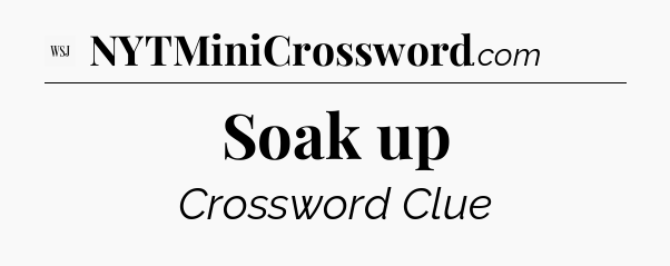 Soak up - WSJ Crossword