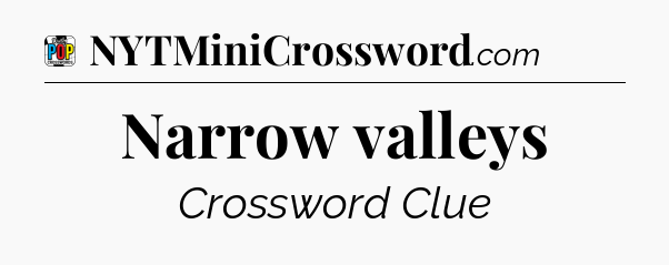 Narrow valleys Crossword Clue