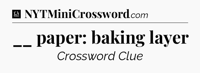 __ paper: baking layer - LA Times Crossword