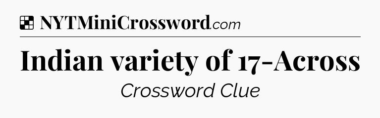 Solution: Indian variety of 17-Across - NYT Crossword