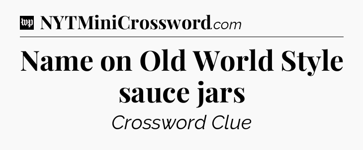 Name on Old World Style sauce jars Crossword Clue
