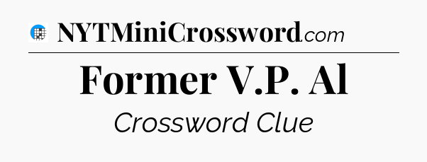 Former V.P. Al Crossword Clue
