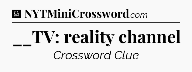 __TV: reality channel - LA Times Crossword