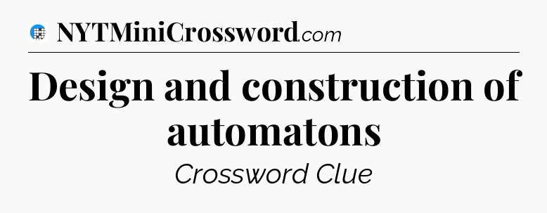 Design and construction of automatons Crossword Clue