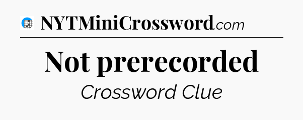 Not prerecorded Crossword Clue