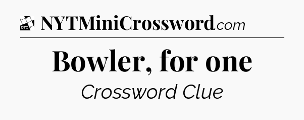 Bowler, for one - Daily Themed Classic Crossword