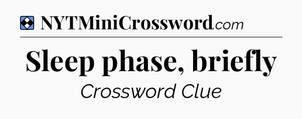 Solution: Sleep phase, briefly - NYT Mini Crossword