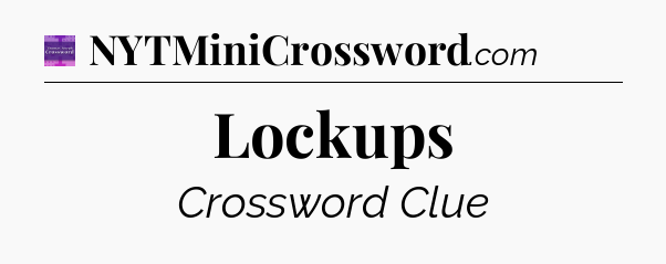 Lockups - Thomas Joseph Crossword