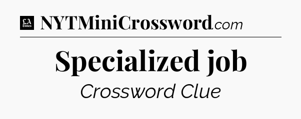 Specialized job - LA Times Crossword