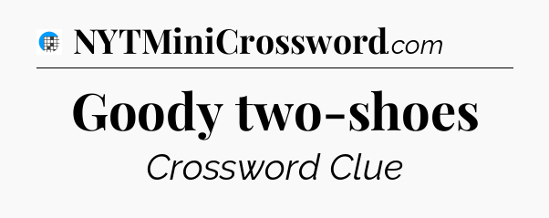 Goody two-shoes Crossword Clue