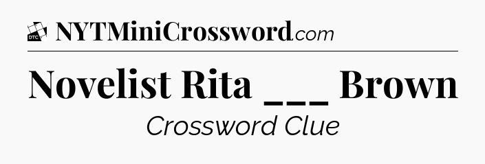 Novelist Rita ___ Brown - Daily Themed Classic Crossword