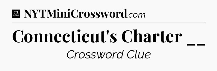 Connecticut's Charter __ - LA Times Crossword
