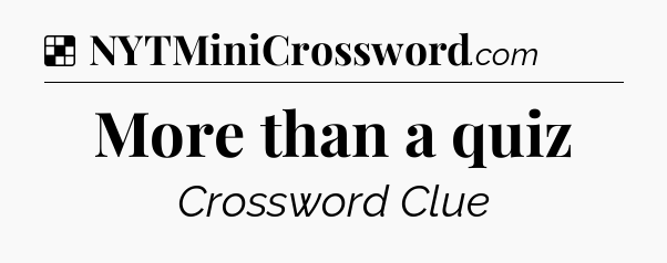 Solution: More than a quiz - NYT Crossword