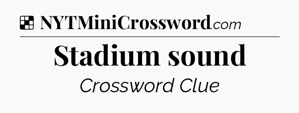 Solution: Stadium sound - NYT Crossword