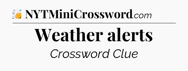 Weather alerts - 7 Little Words