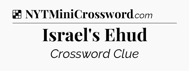 Solution: Israel's Ehud - NYT Crossword