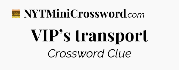VIP’s transport - Eugene Sheffer Crossword