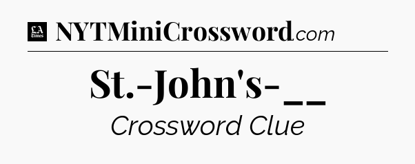St.-John's-__ - LA Times Crossword