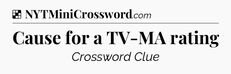 Solution: Cause for a TV-MA rating - NYT Crossword