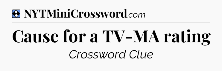 Solution: Cause for a TV-MA rating - NYT Mini Crossword