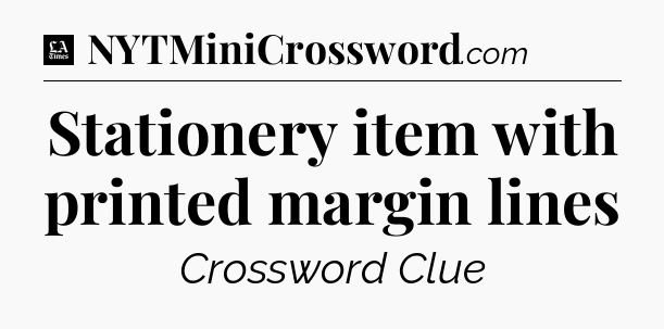 Stationery item with printed margin lines - LA Times Crossword