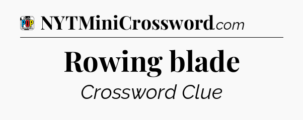 Rowing blade Crossword Clue