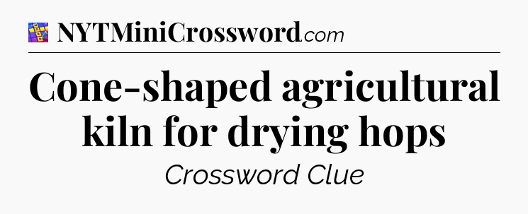 Cone-shaped agricultural kiln for drying hops Codycross